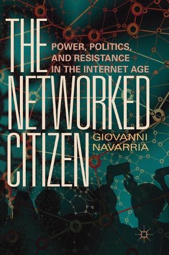 Бумажная книга «The Networked Citizen: Power, Politics, and Resistance in the Internet Age», автор Джованни Наваррия - фото №1