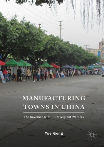 Бумажная книга «Manufacturing Towns in China: The Governance of Rural Migrant Workers», автор Юэ Гун - фото №1