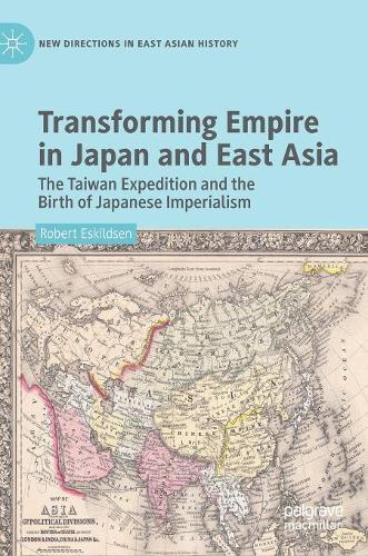 Бумажная книга «Transforming Empire in Japan and East Asia: The Taiwan Expedition and the Birth of Japanese Imperialism», автор Роберт Эскильдсен - фото №1