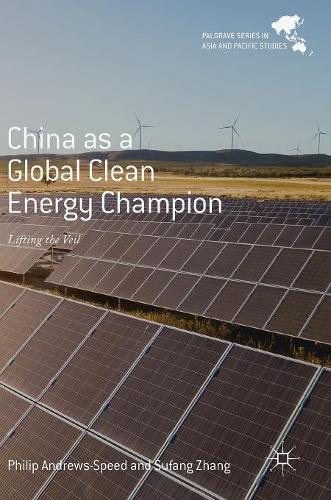 Бумажная книга «China as a Global Clean Energy Champion: Lifting the Veil», авторов Филип Эндрюс-Спид, Суфанг Чжан - фото №1