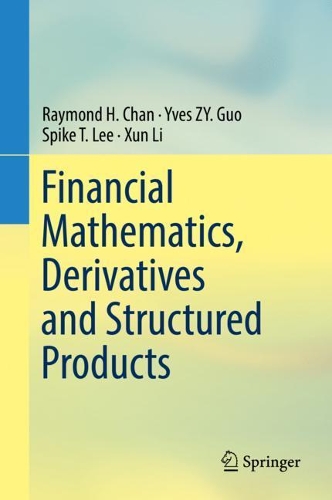[object Object] «Financial Mathematics, Derivatives and Structured Products», авторів Реймонд Х. Чан, Спайк Т. Лі, Сюнь Лі, Ів Зі Го - фото №1