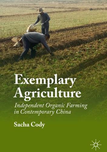 Бумажная книга «Exemplary Agriculture: Independent Organic Farming in Contemporary China», автор Сача Коди - фото №1