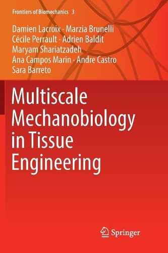 Паперова книга «Multiscale Mechanobiology in Tissue Engineering», авторів Адрієн Бальдіт, Ана Кампос Марін, Андре Кастро, Сесіль Перро, Дам'єн Лакруа, Мар'ям Шаріатізаде, Марція Брунеллі, Сара Баррето - фото №1