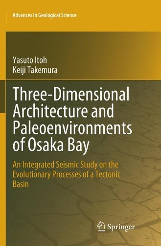Бумажная книга «Three-Dimensional Architecture and Paleoenvironments of Osaka Bay: An Integrated Seismic Study on the Evolutionary Processes of a Tectonic Basin», авторов Кэйдзи Такэмура, Ясуто Итох - фото №1