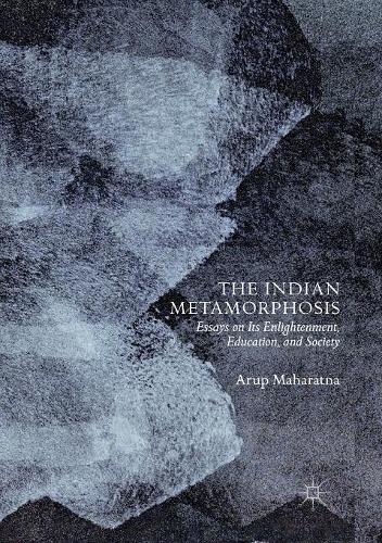 Бумажная книга «The Indian Metamorphosis: Essays on Its Enlightenment, Education, and Society», автор Аруп Махаратна - фото №1