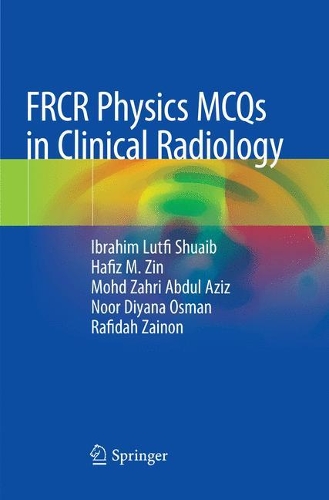 Паперова книга «FRCR Physics MCQs in Clinical Radiology», авторів Хафіз М. Зін, Ібрагім Лутфі Шуаіб, Мохд Захрі Абдул Азіз, Нур Діяна Осман, Рафіда Зайнон - фото №1