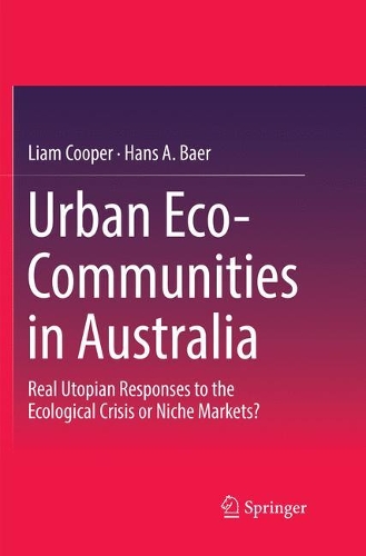 Бумажная книга «Urban Eco-Communities in Australia: Real Utopian Responses to the Ecological Crisis or Niche Markets?», авторов Ханс А. Баер, Лиам Купер - фото №1