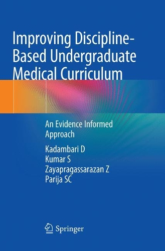 Паперова книга «Improving Discipline-Based Undergraduate Medical Curriculum: An Evidence Informed Approach», авторів Кадамбарі Д, Кумар С, Паріджа СК, Заяпрагассаразан З - фото №1