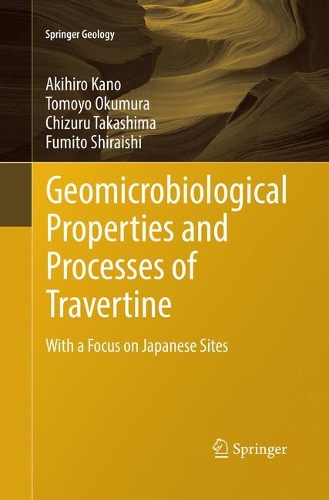 Бумажная книга «Geomicrobiological Properties and Processes of Travertine: With a Focus on Japanese Sites», авторов Акихиро Кано, Чизуру Такасима, Фумито Сираиси, Томоё Окумура - фото №1