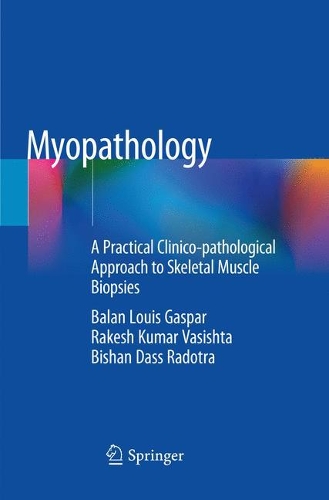 Бумажная книга «Myopathology: A Practical Clinico-pathological Approach to Skeletal Muscle Biopsies», авторов Балан Луис Гаспар, Бишан Дасс Радотра, Ракеш Кумар Васишта - фото №1