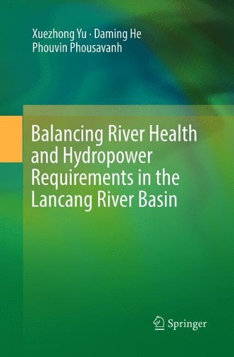 Бумажная книга «Balancing River Health and Hydropower Requirements in the Lancang River Basin», авторов Даминг Хе, Фувин Фусаванх, Сюэчжун Юй - фото №1