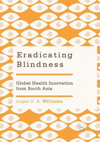 Бумажная книга «Eradicating Blindness: Global Health Innovation from South Asia», автор Логан Д. А. Уильямс - фото №1