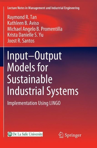 Паперова книга «Input-Output Models for Sustainable Industrial Systems: Implementation Using LINGO», авторів Йост Р. Сантос, Кетлін Б. Авізо, Кріста Даніель С. Ю., Майкл Анджело Б. Проментілла, Реймонд Р. Тан - фото №1