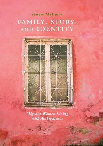 Бумажная книга «Family, Story, and Identity: Migrant Women Living with Ambivalence», автор Сенем Маллман - фото №1