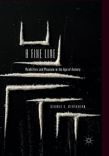 Бумажная книга «A Fine Line: Painkillers and Pleasure in the Age of Anxiety», автор Джордж К. Дертадиан - фото №1
