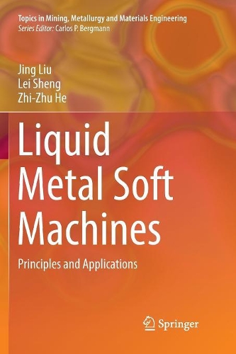 Бумажная книга «Liquid Metal Soft Machines: Principles and Applications», авторов Цзин Лю, Лэй Шэн, Чжи-Чжу Хэ - фото №1