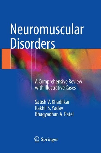 Паперова книга «Neuromuscular Disorders: A Comprehensive Review with Illustrative Cases», авторів Бхаг'ядхан А. Патель, Ракхіл С. Ядав, Сатіш В. Хаділкар - фото №1