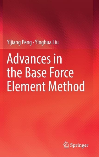 [object Object] «Advances in the Base Force Element Method», авторів Іцзян Пенг, Іньхуа Лю - фото №1