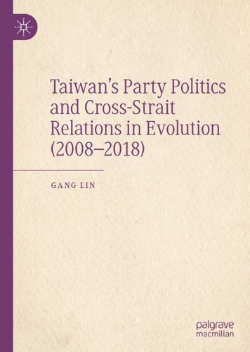 Бумажная книга «Taiwan’s Party Politics and Cross-Strait Relations in Evolution (2008–2018)», автор Ганг Лин - фото №1