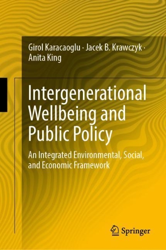 Бумажная книга «Intergenerational Wellbeing and Public Policy: An Integrated Environmental, Social,  and Economic Framework», авторов Анита Кинг, Джирол Карачаоглу, Яцек Б. Кравчик - фото №1