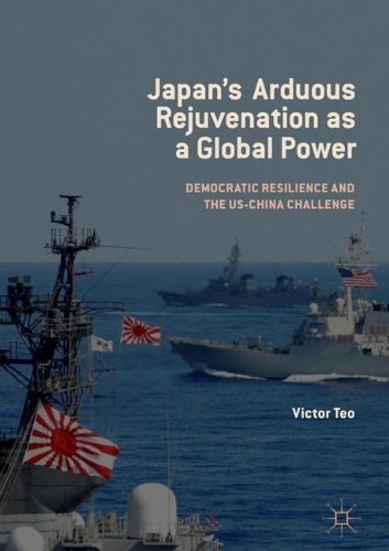 Бумажная книга «Japan’s Arduous Rejuvenation as a Global Power: Democratic Resilience and the US-China Challenge», автор Виктор Тео - фото №1