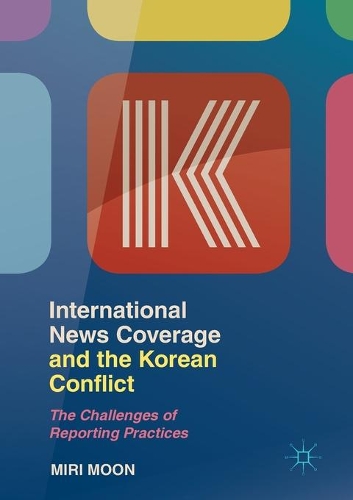 Бумажная книга «International News Coverage and the Korean Conflict: The Challenges of Reporting Practices», автор Мири Мун - фото №1