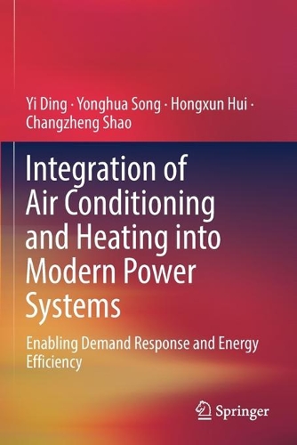 Паперова книга «Integration of Air Conditioning and Heating into Modern Power Systems: Enabling Demand Response and Energy Efficiency», авторів Чанчжен Шао, Хонгсун Хуей, І Дінг, Юнхуа Сонг - фото №1