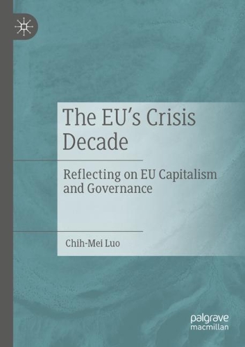Бумажная книга «The EU’s Crisis Decade: Reflecting on EU Capitalism and Governance», автор Чих-Мей Луо - фото №1