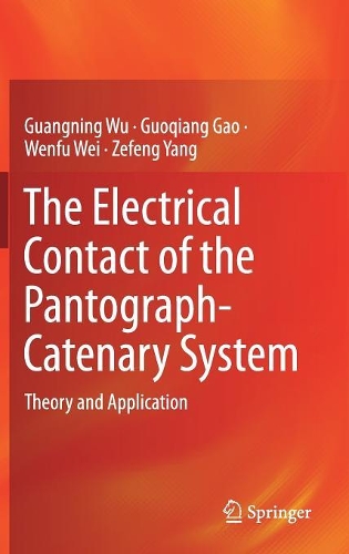 Паперова книга «The Electrical Contact of the Pantograph-Catenary System: Theory and Application», авторів Гуаннін Ву, Гоцян Гао, Веньфу Вей, Зефенг Ян - фото №1