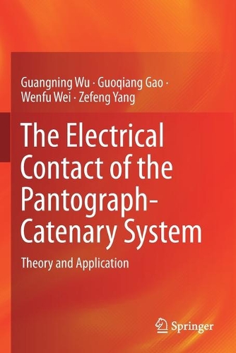 Паперова книга «The Electrical Contact of the Pantograph-Catenary System: Theory and Application», авторів Гуаннін Ву, Гоцян Гао, Веньфу Вей, Зефенг Ян - фото №1