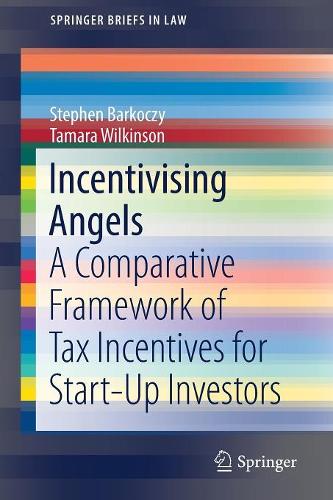 Бумажная книга «Incentivising Angels: A Comparative Framework of Tax Incentives for Start-Up Investors», автор Тамара Уилкинсон - фото №1