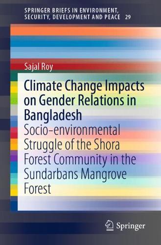 Бумажная книга «Climate Change Impacts on Gender Relations in Bangladesh: Socio-environmental Struggle of the Shora Forest Community in the Sundarbans Mangrove Forest», автор Саджал Рой - фото №1