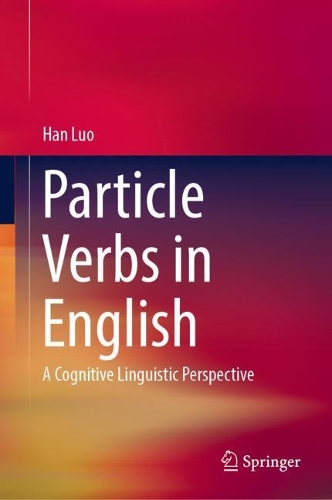 Бумажная книга «Particle Verbs in English: A Cognitive Linguistic Perspective», автор Хань Луо - фото №1