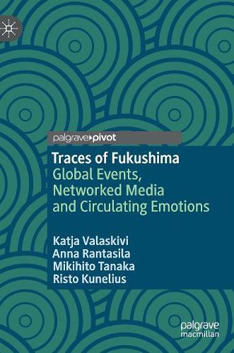 Бумажная книга «Traces of Fukushima: Global Events, Networked Media and Circulating Emotions», авторов Анна Рантасила, Катя Валаскиви, Микихито Танака, Ристо Кунелиус - фото №1