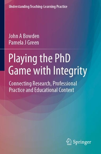 Бумажная книга «Playing the PhD Game with Integrity: Connecting Research, Professional Practice and Educational Context», авторов Джон А Боуден, Памела Дж Грин - фото №1