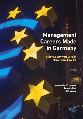 Бумажная книга «Management Careers Made in Germany: Studying at Private German Universities Pays Off», авторов Аджит Варма, Александр П. Хансен, Аннетт Долл - фото №1