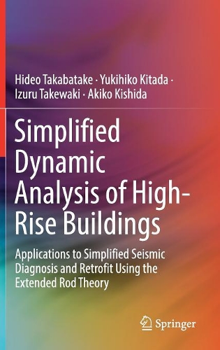 Бумажная книга «Simplified Dynamic Analysis of High-Rise Buildings: Applications to Simplified Seismic Diagnosis and Retrofit Using the Extended Rod Theory», авторов Акико Кисида, Хидео Такабатаке, Изуру Такеваки, Юкихико Китада - фото №1
