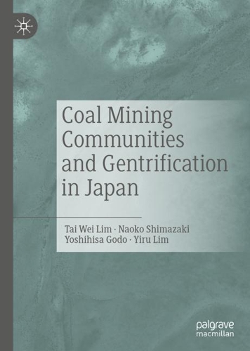 Бумажная книга «Coal Mining Communities and Gentrification in Japan», авторов Наоко Симадзаки, Тай Вэй Лим, Йиру Лим, Йошихиса Годо - фото №1