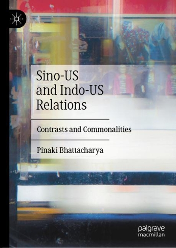 Бумажная книга «Sino-US and Indo-US Relations: Contrasts and Commonalities», автор Пинаки Бхаттачария - фото №1