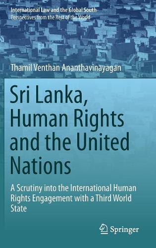 Бумажная книга «Sri Lanka, Human Rights and the United Nations: A Scrutiny into the International Human Rights Engagement with a Third World State», автор Тамил Вентхан Анантхавинаяган - фото №1