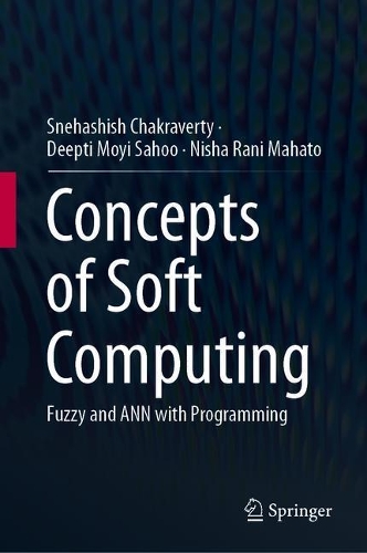 [object Object] «Concepts of Soft Computing: Fuzzy and ANN with Programming», авторів Діпті Мойї Саху, Ніша Рані Махато, Снехашиш Чакраверті - фото №1