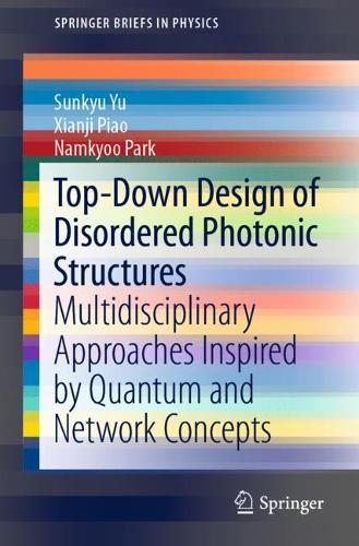 [object Object] «Top-Down Design of Disordered Photonic Structures: Multidisciplinary Approaches Inspired by Quantum and Network Concepts», авторів Намкью Парк, Сунк'ю Ю, Сяньцзі Пяо - фото №1
