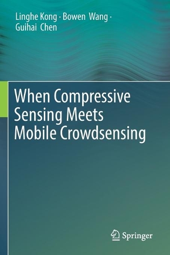 [object Object] «When Compressive Sensing Meets Mobile Crowdsensing», авторів Боуен Ванг, Гіхай Чен, Лінхе Конг - фото №1