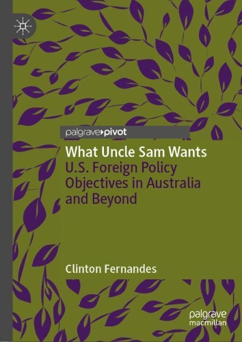 Паперова книга «What Uncle Sam Wants: U.S. Foreign Policy Objectives in Australia and Beyond», автор Клінтон Фернандес - фото №1
