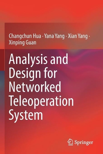 Паперова книга «Analysis and Design for Networked Teleoperation System», авторів Чанчунь Хуа, Сянь Ян, Сіньпін Гуань, Яна Ян - фото №1