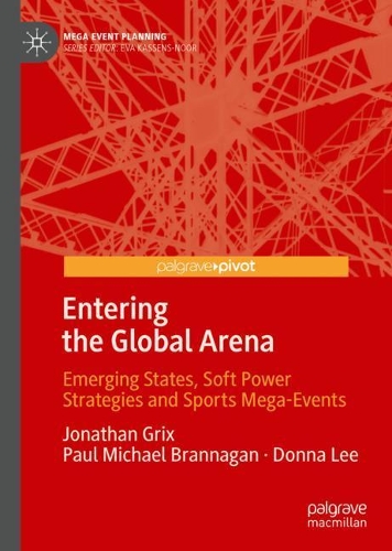 Бумажная книга «Entering the Global Arena: Emerging States, Soft Power Strategies and Sports Mega-Events», авторов Донна Ли, Джонатан Грикс, Пол Майкл Браннаган - фото №1