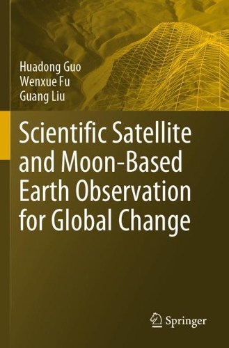 Бумажная книга «Scientific Satellite and Moon-Based Earth Observation for Global Change», авторов Гуан Лю, Хуадун Гуо, Вэньсюэ Фу - фото №1