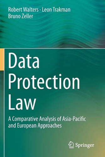 Бумажная книга «Data Protection Law: A Comparative Analysis of Asia-Pacific and European Approaches», авторов Бруно Целлер, Леон Тракман, Роберт Уолтерс - фото №1
