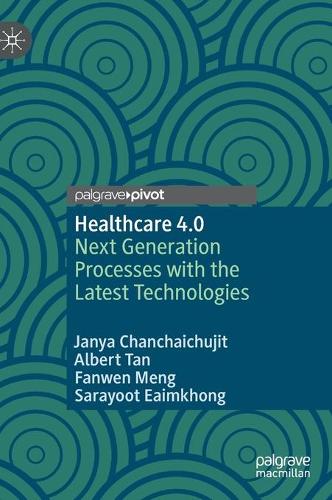 [object Object] «Healthcare 4.0: Next Generation Processes with the Latest Technologies», авторов Альберт Тан, Фаньвэнь Мэн, Джанья Чанчайчуджит, Сарайот Эимкхонг - фото №1