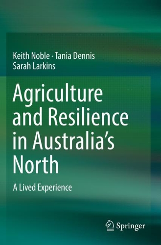 Паперова книга «Agriculture and Resilience in Australia’s North: A Lived Experience», авторів Кіт Ноубл, Сара Ларкінс, Таня Денніс - фото №1